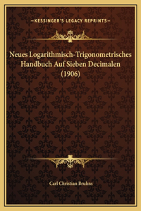 Neues Logarithmisch-Trigonometrisches Handbuch Auf Sieben Decimalen (1906)