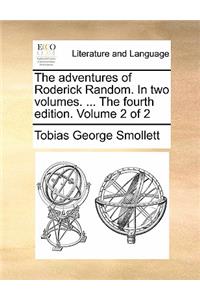 The Adventures of Roderick Random. in Two Volumes. ... the Fourth Edition. Volume 2 of 2