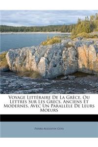 Voyage Littéraire De La Grèce, Ou Lettres Sur Les Grecs, Anciens Et Modernes, Avec Un Parallèle De Leurs Moeurs