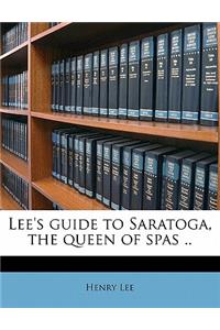 Lee's Guide to Saratoga, the Queen of Spas ..