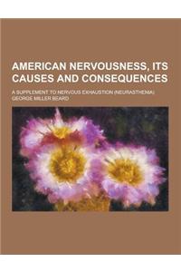 American Nervousness, Its Causes and Consequences; A Supplement to Nervous Exhaustion (Neurasthenia)