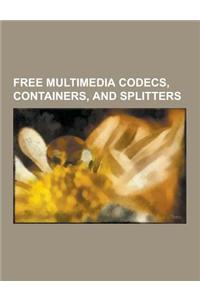 Free Multimedia Codecs, Containers, and Splitters: Vorbis, Ogg, Free Lossless Audio Codec, Speex, Lame, Theora, Dirac, XVID, Webm, Ffmpeg, Vp8, Matros