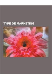 Type de Marketing: Marketing Relationnel, Marketing Par Courriel, Marketing Communautaire, Marketing de Combat, Neuromarketing, Geomarket