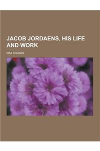 Jacob Jordaens, His Life and Work