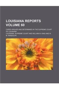 Louisiana Reports Volume 60; Cases Argued and Determined in the Supreme Court of Louisiana