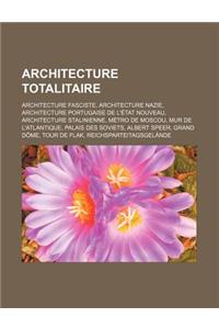 Architecture Totalitaire: Architecture Fasciste, Architecture Nazie, Architecture Portugaise de L'Etat Nouveau, Architecture Stalinienne, Metro
