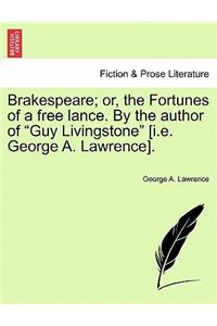 Brakespeare; Or, the Fortunes of a Free Lance. by the Author of 