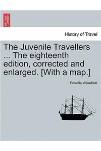 The Juvenile Travellers ... the Eighteenth Edition, Corrected and Enlarged. [With a Map.]