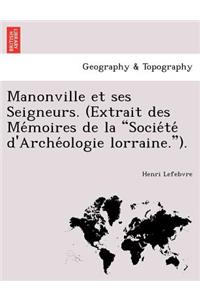 Manonville Et Ses Seigneurs. (Extrait Des Me Moires de La Socie Te D'Arche Ologie Lorraine.).