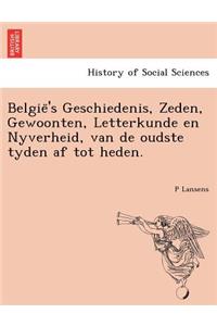 Belgie 's Geschiedenis, Zeden, Gewoonten, Letterkunde En Nyverheid, Van de Oudste Tyden AF Tot Heden.