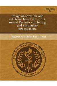 Image Annotation and Retrieval Based on Multi-Modal Feature Clustering and Similarity Propagation
