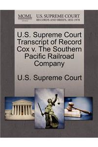 U.S. Supreme Court Transcript of Record Cox V. the Southern Pacific Railroad Company