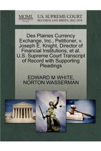 Des Plaines Currency Exchange, Inc., Petitioner, V. Joseph E. Knight, Director of Financial Institutions, Et Al. U.S. Supreme Court Transcript of Record with Supporting Pleadings