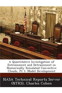 A Quantitative Investigation of Entrainment and Detrainment in Numerically Simulated Convective Clouds, PT 1