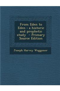 From Eden to Eden: A Historic and Prophetic Study