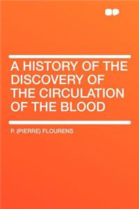 A History of the Discovery of the Circulation of the Blood