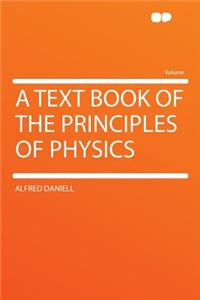 A Text Book of the Principles of Physics