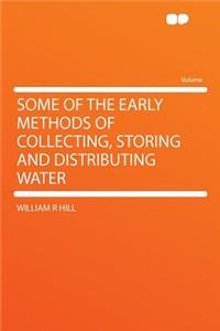 Some of the Early Methods of Collecting, Storing and Distributing Water