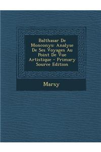 Balthasar de Monconys: Analyse de Ses Voyages Au Point de Vue Artistique - Primary Source Edition