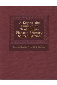 A Key to the Families of Washington Plants - Primary Source Edition