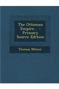 The Ottoman Empire...