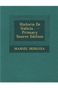 Historia de Galicia... - Primary Source Edition