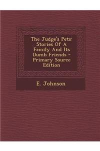 The Judge's Pets: Stories of a Family and Its Dumb Friends - Primary Source Edition