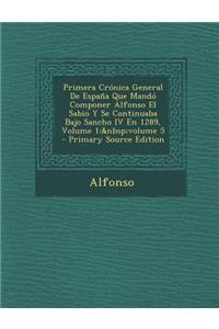 Primera Cronica General de Espana Que Mando Componer Alfonso El Sabio y Se Continuaba Bajo Sancho IV En 1289, Volume 1; Volume 5 - Primary Source Edit