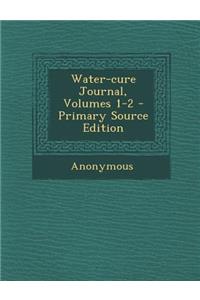 Water-Cure Journal, Volumes 1-2 - Primary Source Edition