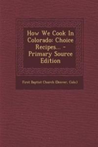 How We Cook in Colorado: Choice Recipes...