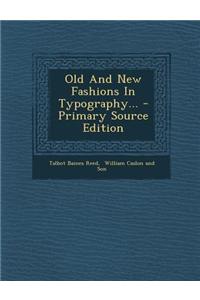 Old and New Fashions in Typography... - Primary Source Edition