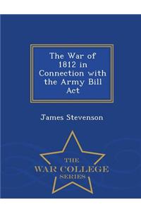 War of 1812 in Connection with the Army Bill ACT - War College Series