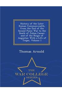 History of the Later Roman Commonwealth, from the End of the Second Punic War to the Death of Julius Caesar; And of the Reign of Augustus