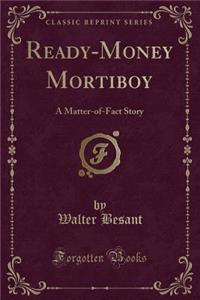 Ready-Money Mortiboy: A Matter-Of-Fact Story (Classic Reprint)