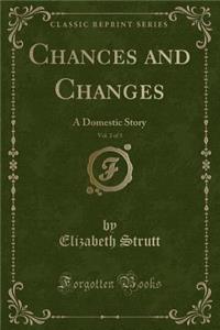 Chances and Changes, Vol. 2 of 3: A Domestic Story (Classic Reprint)