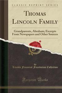 Thomas Lincoln Family: Grandparents, Abraham; Excerpts from Newspapers and Other Sources (Classic Reprint)