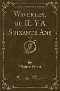Waverley, Ou Il Y a Soixante Ans, Vol. 1 (Classic Reprint)