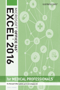 Bundle: Illustrated Microsoft Excel 2016 for Medical Professionals + Lms Integrated Sam 365 & 2016 Assessments, Trainings, and Projects with 2 Mindtap Reader Printed Access Card