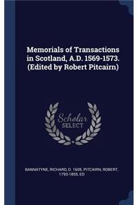 Memorials of Transactions in Scotland, A.D. 1569-1573. (Edited by Robert Pitcairn)