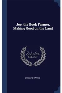 Joe, the Book Farmer, Making Good on the Land