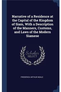 Narrative of a Residence at the Capital of the Kingdom of Siam, With a Description of the Manners, Customs, and Laws of the Modern Siamese
