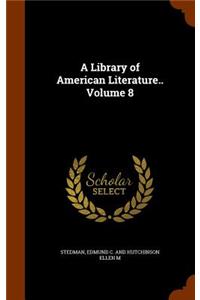 Library of American Literature.. Volume 8