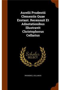 Aurelii Prudentii Clementis Quae Exstant. Recensuit Et Adnotationibus Illustravit Christophorus Cellarius