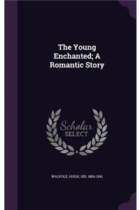 The Young Enchanted; A Romantic Story