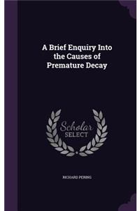 A Brief Enquiry Into the Causes of Premature Decay