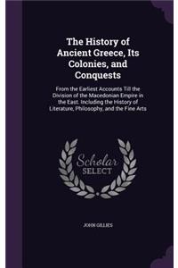 The History of Ancient Greece, Its Colonies, and Conquests