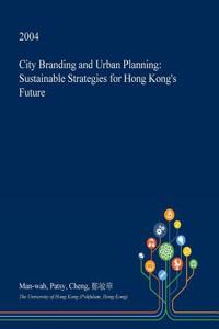 City Branding and Urban Planning: Sustainable Strategies for Hong Kong's Future