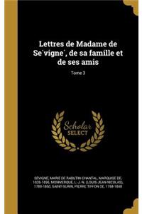 Lettres de Madame de Se Vigne, de Sa Famille Et de Ses Amis; Tome 3