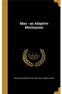 Man - an Adaptive Mechanism