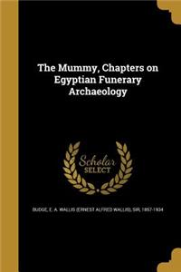 The Mummy, Chapters on Egyptian Funerary Archaeology